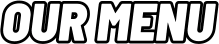 OUR MENU